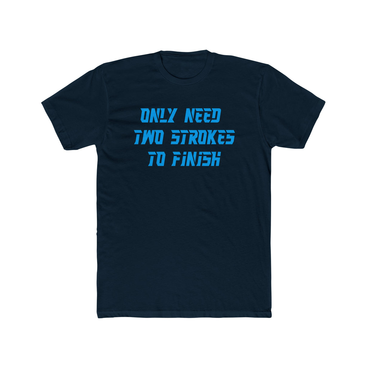 Only Need Two Strokes To Finish Shirt
