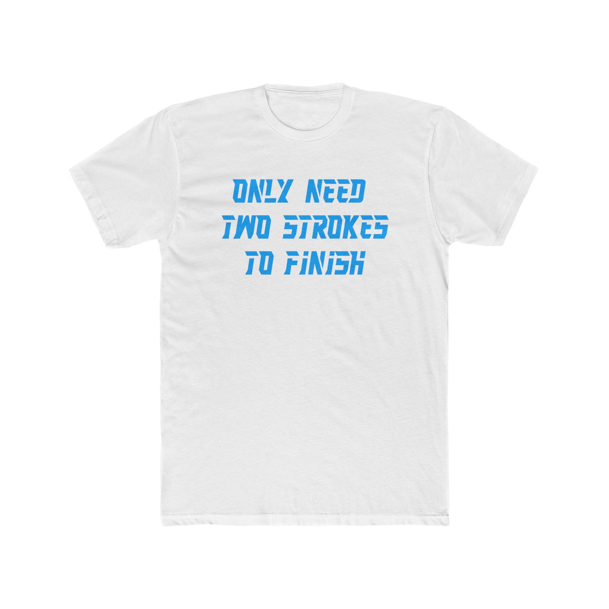 Only Need Two Strokes To Finish Shirt