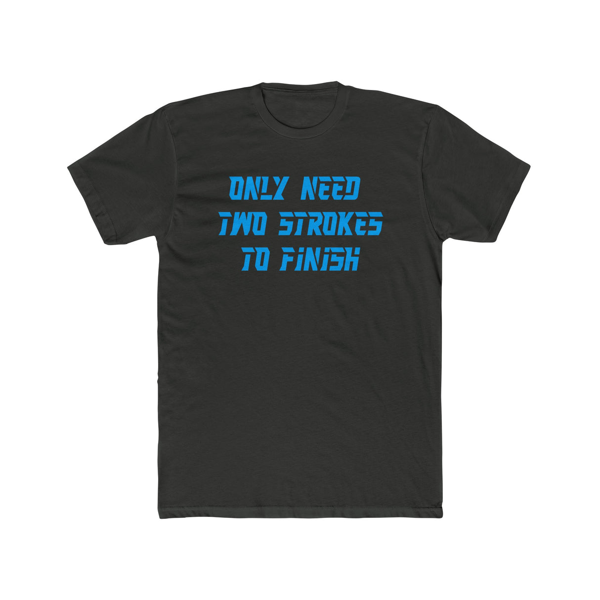 Only Need Two Strokes To Finish Shirt