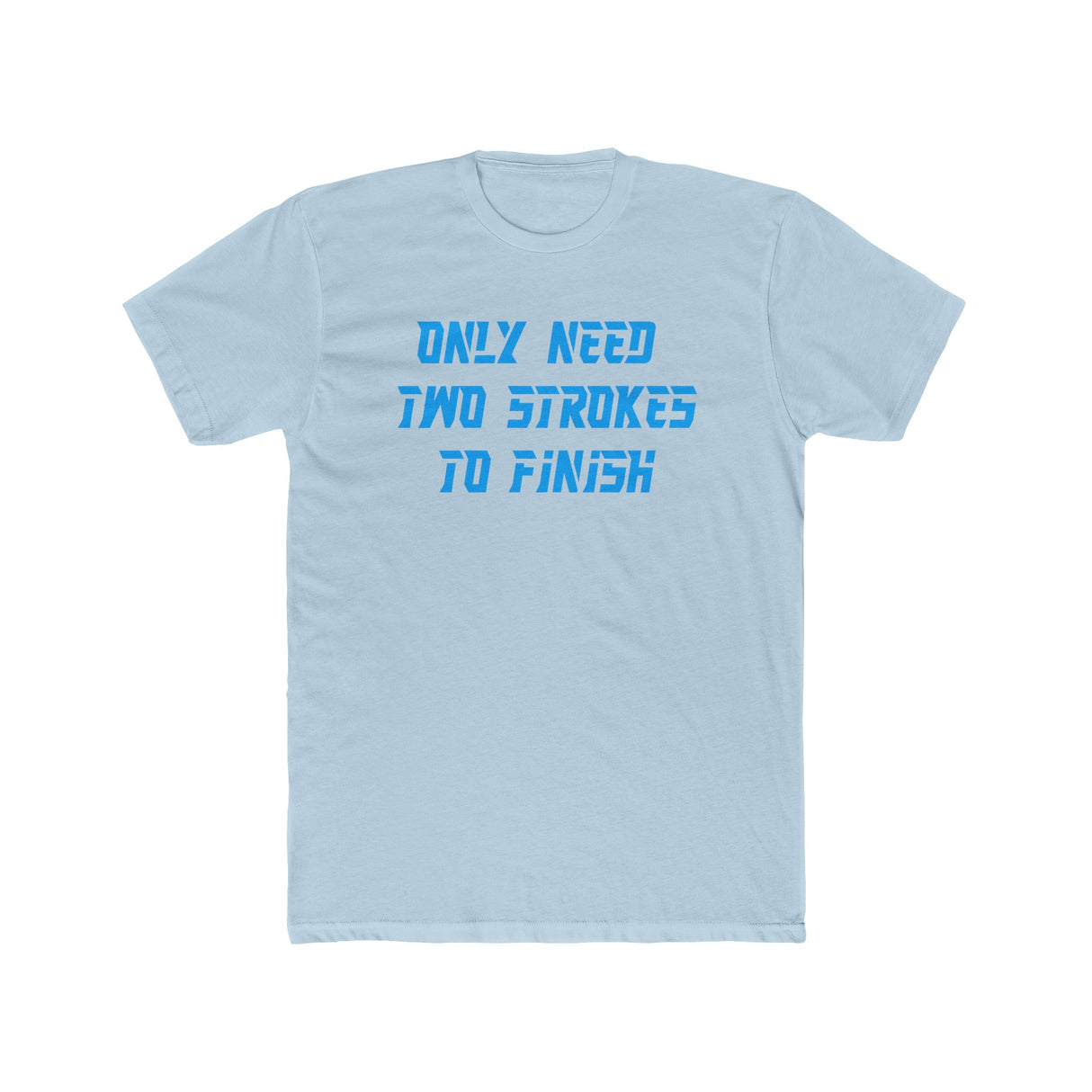 Only Need Two Strokes To Finish Shirt