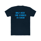 Only Need Two Strokes To Finish Shirt