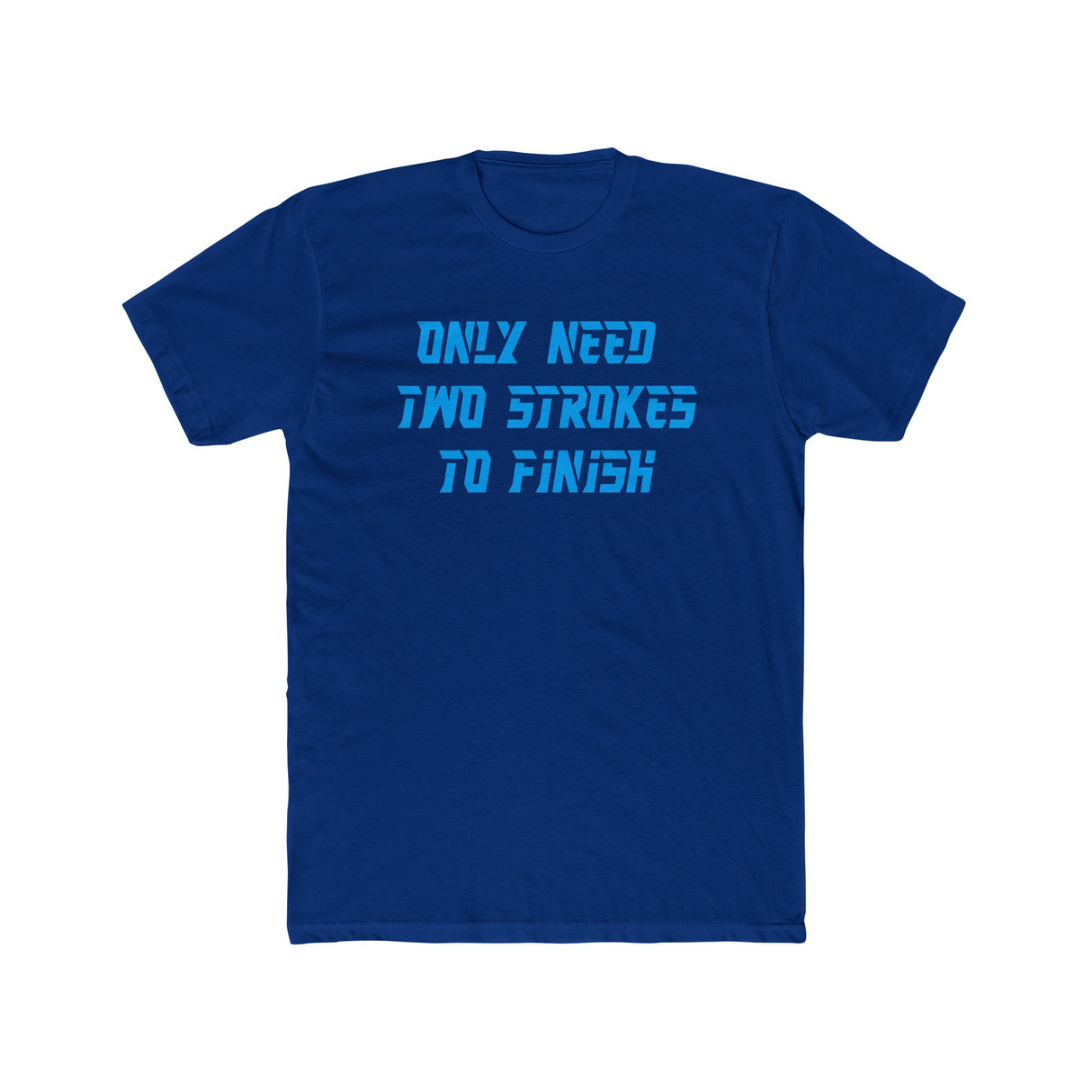 Only Need Two Strokes To Finish Shirt