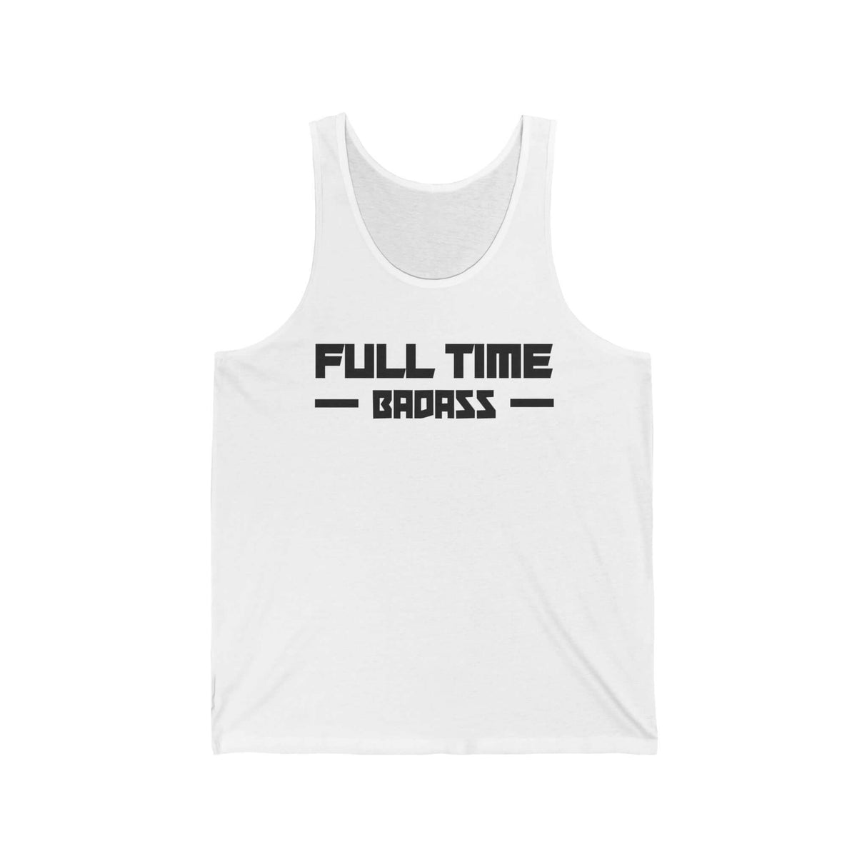 Full Time Bad Ass tank top in white, featuring bold black text for a dominant and edgy style.