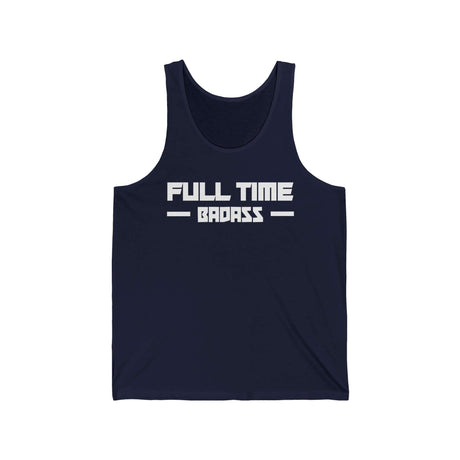 Navy tank top featuring bold "FULL TIME BAD ASS" text, perfect for those ready to dominate any activity.