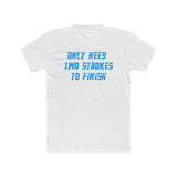 Only Need Two Strokes To Finish Shirt