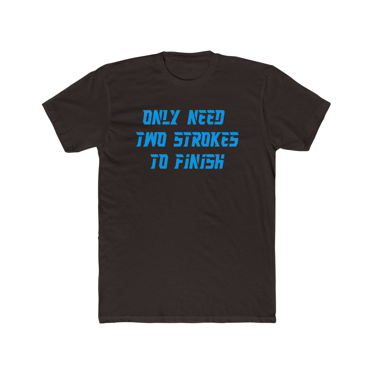 Only Need Two Strokes To Finish Shirt