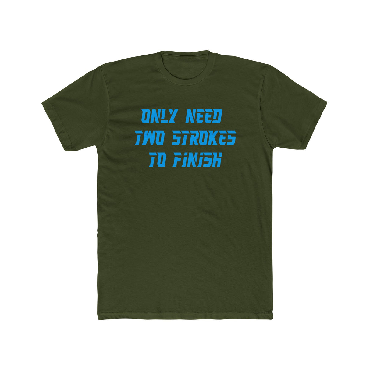 Only Need Two Strokes To Finish Shirt