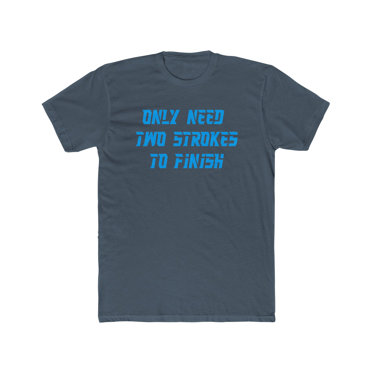 Only Need Two Strokes To Finish Shirt