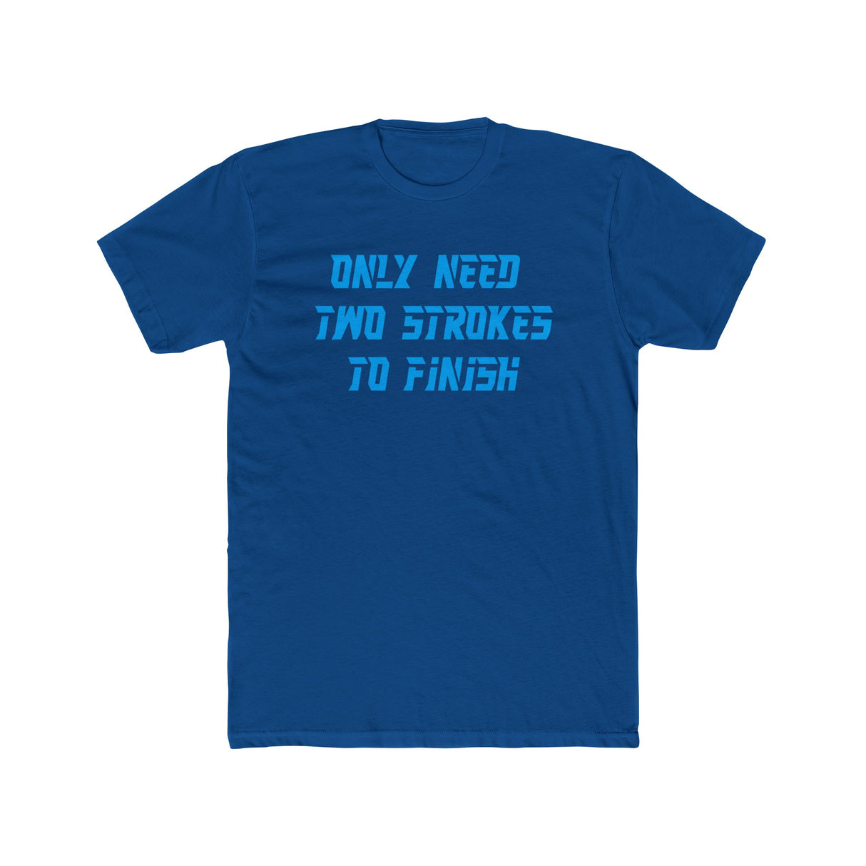 Only Need Two Strokes To Finish Shirt