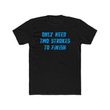 Only Need Two Strokes To Finish Shirt